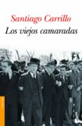 los viejos camaradas-santiago carrillo-9788408101246 los viejos camaradas-santiago carrillo-9788408101246
