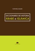 diccionario de historia árabe & islámica-felipe maillo salgado-9788415289746 diccionario de historia árabe & islámica-felipe maillo salgado-9788415289746