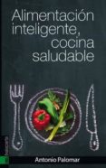 alimentacion inteligente, cocina saludable-antonio palomar-9788415313946 alimentacion inteligente, cocina saludable-antonio palomar-9788415313946