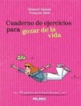 cuaderno de ejercicios para gozar de la vida-elisabeth couzon-9788415322146 cuaderno de ejercicios para gozar de la vida-elisabeth couzon-9788415322146