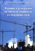 estudio y evaluacion de impacto ambiental en ingenieria civil-luis b lopez vazquez-9788415613046 estudio y evaluacion de impacto ambiental en ingenieria civil-luis b lopez vazquez-9788415613046