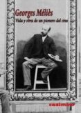 vida y obra de un pionero del cine-georges melies-9788415715146 vida y obra de un pionero del cine-georges melies-9788415715146