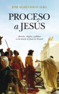proceso a jesús (ebook)-jose maria ribas alba-9788415828846 proceso a jesús (ebook)-jose maria ribas alba-9788415828846