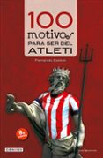 100 motivos para ser del atletico de madrid-fernando castan roncero-9788416012046 100 motivos para ser del atletico de madrid-fernando castan roncero-9788416012046
