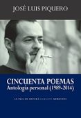 cincuenta poemas (antologia personal 1989-2014)-jose luis piquero-9788416210046 cincuenta poemas (antologia personal 1989-2014)-jose luis piquero-9788416210046
