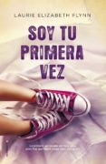 soy tu primera vez-laurie elizabeth flynn-9788416498246 soy tu primera vez-laurie elizabeth flynn-9788416498246