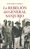 la rebelión del general sanjurjo-luis maria cazorla-9788417229146 la rebelión del general sanjurjo-luis maria cazorla-9788417229146