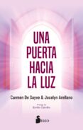 Descargar libros de google books pdf UNA PUERTA HACIA LA LUZ (Literatura española) iBook 9788419685346 de CARMEN DE SAYVE, JOCELYN ARELLANO