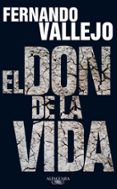 el don de la vida-fernando vallejo-9788420406046 el don de la vida-fernando vallejo-9788420406046