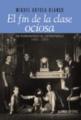 el fin de la clase ociosa: de romanones al estraperlo, 1900-1950-miguel artola blanco-9788420693446 el fin de la clase ociosa: de romanones al estraperlo, 1900-1950-miguel artola blanco-9788420693446