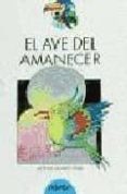 el ave del amanecer-alfredo gomez cerda-9788423647446 el ave del amanecer-alfredo gomez cerda-9788423647446