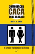 como hacer caca en el trabajo: el arte de ir al baño en la oficin a-9788427040946 como hacer caca en el trabajo: el arte de ir al baño en la oficin a-9788427040946
