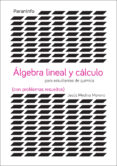 álgebra lineal y cálculo para estudiantes de químicas con problemas resueltos-jesus medina moreno-9788428337946 álgebra lineal y cálculo para estudiantes de químicas con problemas resueltos-jesus medina moreno-9788428337946