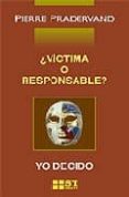 ¿victima o responsable? yo decido-pierre pradervand-9788429317046 ¿victima o responsable? yo decido-pierre pradervand-9788429317046