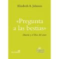 pregunta a las bestias-elizabeth a. johnson-9788429324846 pregunta a las bestias-elizabeth a. johnson-9788429324846