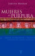 mujeres en purpura, irene, eufrosine y teodora: soberanas del med ievo bizantino-judith herrin-9788430604746 mujeres en purpura, irene, eufrosine y teodora: soberanas del med ievo bizantino-judith herrin-9788430604746
