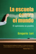 la escuela contra el mundo: el optimismo es posible-gregorio luri-9788432920646 la escuela contra el mundo: el optimismo es posible-gregorio luri-9788432920646