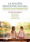 la accion educativa social. nuevos planteamientos-cruz perez perez-9788433025746 la accion educativa social. nuevos planteamientos-cruz perez perez-9788433025746