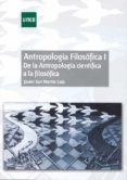 antropologia filosofica i: de la antropologia cientifica a la filosofica-javier san martin sala-9788436266146 antropologia filosofica i: de la antropologia cientifica a la filosofica-javier san martin sala-9788436266146