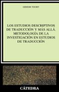 los estudios descriptivos de traduccion y mas alla. metodologia d e la investigacion en estudios de traduccion-gideon toury-9788437621746 los estudios descriptivos de traduccion y mas alla. metodologia d e la investigacion en estudios de traduccion-gideon toury-9788437621746