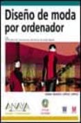 diseño de moda por ordenador (incluye cd-rom) (diseño y creativid ad)-anna maria lopez lopez-9788441514546 diseño de moda por ordenador (incluye cd-rom) (diseño y creativid ad)-anna maria lopez lopez-9788441514546
