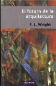 el futuro de la arquitectura-f.l. wright-9788445502846 el futuro de la arquitectura-f.l. wright-9788445502846