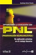 optimicemos la educacion con pnl. programacion neurolinguistica: su aplicacion practica en el trabajo docente-9788466506946 optimicemos la educacion con pnl. programacion neurolinguistica: su aplicacion practica en el trabajo docente-9788466506946