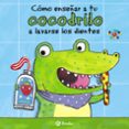 como enseñar a tu cocodrilo a lavarse los dientes-jane clarke-9788469605646 como enseñar a tu cocodrilo a lavarse los dientes-jane clarke-9788469605646
