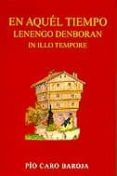 en aquel tiempo lenengo denboran in illo tempore: relato fantasti co de magos, brujas y gigantes, principes y santos-pio caro baroja-9788470354946 en aquel tiempo lenengo denboran in illo tempore: relato fantasti co de magos, brujas y gigantes, principes y santos-pio caro baroja-9788470354946