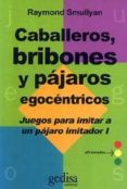 caballeros, bribones y pajaros egocentricos (t.1) (2ª ed.)-raymond smullyan-9788474320046 caballeros, bribones y pajaros egocentricos (t.1) (2ª ed.)-raymond smullyan-9788474320046