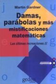 las ultimas recreaciones: damas, parabolas y mas mistificaciones matematicas-martin gardner-9788474329346 las ultimas recreaciones: damas, parabolas y mas mistificaciones matematicas-martin gardner-9788474329346