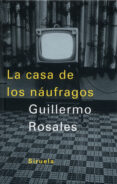la casa de los naufragos-guillermo rosales-9788478447046 la casa de los naufragos-guillermo rosales-9788478447046