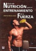 guia de nutricion para el entrenamiento de la fuerza-alberto muñoz soler-9788479029746 guia de nutricion para el entrenamiento de la fuerza-alberto muñoz soler-9788479029746