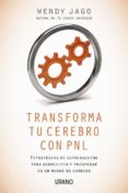 transforma tu cerebro con pnl: estrategias de autocoaching para s obrevivir y prosperar en un mundo de cambios-wendy jago-9788479537746 transforma tu cerebro con pnl: estrategias de autocoaching para s obrevivir y prosperar en un mundo de cambios-wendy jago-9788479537746