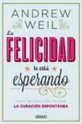 la felicidad te esta esperando-andrew weil-9788479538446 la felicidad te esta esperando-andrew weil-9788479538446