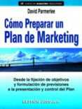 como preparar un plan de marketing: desde la fijacion de objetivo s y formulacion de previsiones a la presentacion y control del plan-david parmerlee-9788480887946 como preparar un plan de marketing: desde la fijacion de objetivo s y formulacion de previsiones a la presentacion y control del plan-david parmerlee-9788480887946