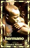 mi hermano-jamaica kincaid-9788481365146 mi hermano-jamaica kincaid-9788481365146