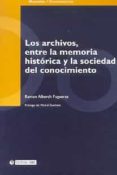los archivos entre la memoria historica y la sociedad del conocim iento-ramon alberch figueras-9788483187746 los archivos entre la memoria historica y la sociedad del conocim iento-ramon alberch figueras-9788483187746