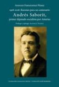 andrés saborit, primer diputado socialista por asturias: razones para un centenario-adolfo fernandez perez-9788483675946 andrés saborit, primer diputado socialista por asturias: razones para un centenario-adolfo fernandez perez-9788483675946