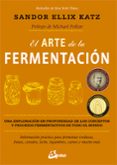 el arte de la fermentacion una exploracion en profundidad de los conceptos y procesos fermentativos de todo el mundo-sandor ellix katz-9788484455646 el arte de la fermentacion una exploracion en profundidad de los conceptos y procesos fermentativos de todo el mundo-sandor ellix katz-9788484455646