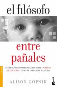 el filosofo entre pañales: revelaciones sorprendentes sobre la me nte de los niños y como se enfrentan a la vida-alison gopnik-9788484609346 el filosofo entre pañales: revelaciones sorprendentes sobre la me nte de los niños y como se enfrentan a la vida-alison gopnik-9788484609346