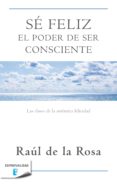 sé feliz. el poder de ser consciente (ebook)-raul de la rosa-9788490196946 sé feliz. el poder de ser consciente (ebook)-raul de la rosa-9788490196946