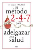 el metodo 2 - 4 - 7 para adelgazar con salud-jackes fricker-9788490564646 el metodo 2 - 4 - 7 para adelgazar con salud-jackes fricker-9788490564646