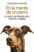 en la mente de un perro: lo que los perros ven, huelen y saben-alexandra horowitz-9788490565346 en la mente de un perro: lo que los perros ven, huelen y saben-alexandra horowitz-9788490565346