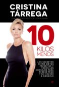 10 kilos menos: los secretos de mis dietas favoritas y todos los consejos para perder peso y no volver a ganarlo-cristina tarrega-9788490601846 10 kilos menos: los secretos de mis dietas favoritas y todos los consejos para perder peso y no volver a ganarlo-cristina tarrega-9788490601846