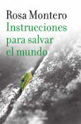 instrucciones para salvar el mundo-rosa montero-9788490629246 instrucciones para salvar el mundo-rosa montero-9788490629246
