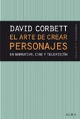 el arte de crear personajes: en narrativa, cine y television-david corbett-9788490654446 el arte de crear personajes: en narrativa, cine y television-david corbett-9788490654446