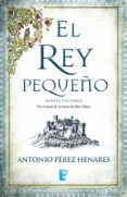 el rey pequeño (ebook)-antonio perez henares-9788490694046 el rey pequeño (ebook)-antonio perez henares-9788490694046