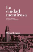 la ciudad mentirosa: fraude y miseria del modelo barcelona-manuel delgado ruiz-9788490972946 la ciudad mentirosa: fraude y miseria del modelo barcelona-manuel delgado ruiz-9788490972946