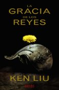 la gracia de los reyes-ken liu-9788491043546 la gracia de los reyes-ken liu-9788491043546